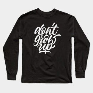 Don't Grow Up | Calligraphy Long Sleeve T-Shirt